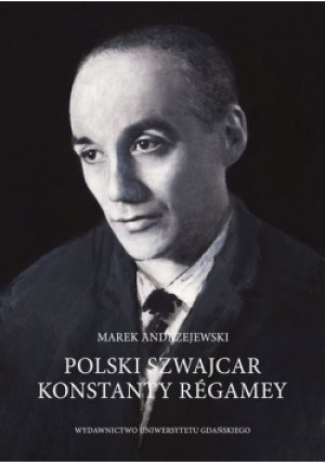 Polski Szwajcar Konstanty Régamey - Marek Andrzejewski - książka  wyd. 2017