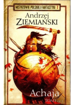 Mistrzowie Polskiej Fantastyki Tom 7 Achaja Tom I Część 1 - Andrzej Ziemiański - książka fantasy wyd. 2018