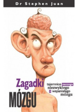 Zagadki mózgu tajemnice naszego niezwykłego i wspaniałego mózgu - Stephen Juan - książka  wyd. 2007