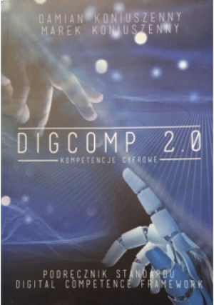 Digcomp 2 0 Kompetencje cyfrowe - Damian Koniuszenny, Marek Koniuszenny - książka  wyd. 2020