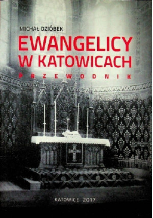 Ewangelicy w Katowicach - Michał Dzióbek - książka  wyd. 2017
