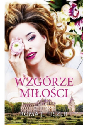 Wzgórze miłości - Roma J. Fiszer - książka  wyd. 2021