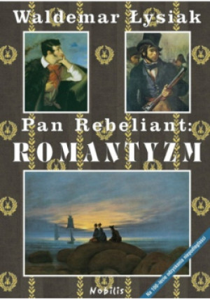 Pan Rebeliant Romantyzm - Waldemar Łysiak - książka historyczna wyd. 2018