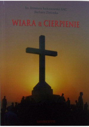 Wiara a cierpienie - Ireneusz Łukanowski - książka  wyd. 2013