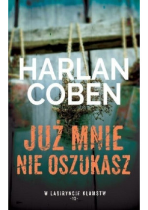 W labiryncie kłamstw Tom 13 Już mnie nie oszukasz - Harlan Coben - książka  wyd. 2018