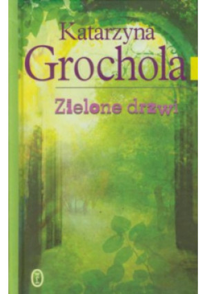 Zielone drzwi - Katarzyna Grochola - książka  wyd. 2010