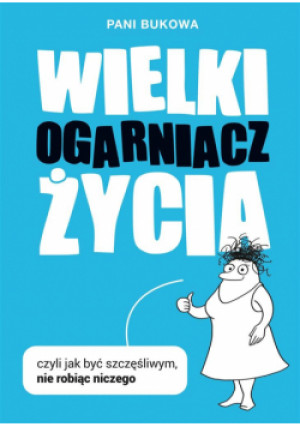 Wielki Ogarniacz Życia, czyli jak być szczęśliw - Bukowa Pani, Buk Pan - książka  wyd. 2023
