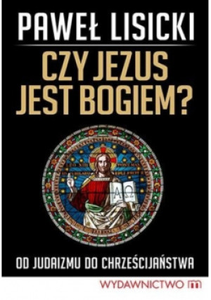 Czy Jezus jest Bogiem - Paweł Lisicki - książka  wyd. 2014