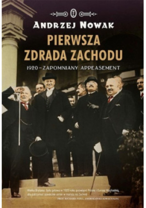 Pierwsza zdrada Zachodu 1920 Zapomniany Appeasement - Andrzej Nowak - książka historyczna wyd. 2015