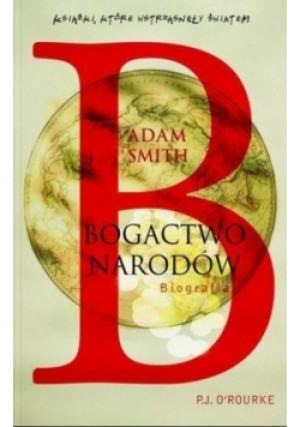 Adam Smith Bogactwo narodów Biografia - P. J. O ' Rourke - książka  wyd. 2009
