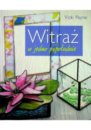 Witraż w jedno popołudnie - Vicki Payne - książka  wyd. 2007
