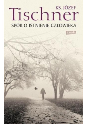 Spór o istnienie człowieka - Józef Tischner - książka  wyd. 2011