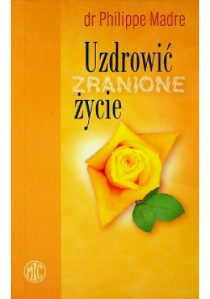 Uzdrowić zranione życie - Philippe Madre - książka  wyd. 2005