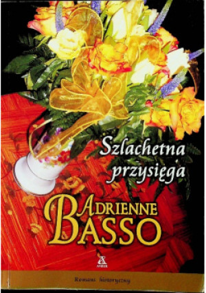 Szlachetna przysięga - Adrienne Basso - książka  wyd. 2009