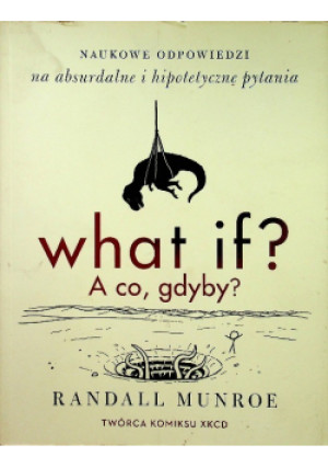 What if  A co gdyby - Randall Munroe - książka  wyd. 2015