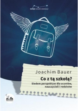Co z tą szkołą - Joachim Bauer - książka  wyd. 2015