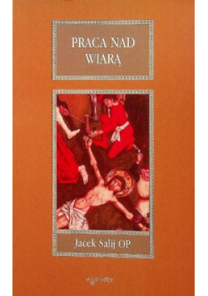 Praca nad wiarą - Jacek Salij - książka  wyd. 1999