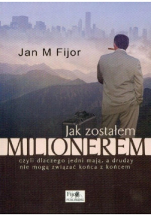 Jak zostałem milionerem - Jan M. Fijor - książka  wyd. 2007