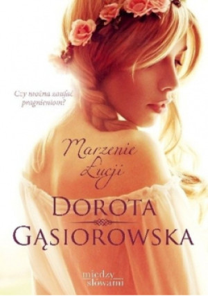 Marzenie Łucji - Dorota Gąsiorowska - książka  wyd. 2015