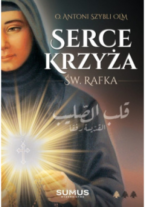 Serce Krzyża Św. Rafka - Antoni Szybli - książka  wyd. 2021