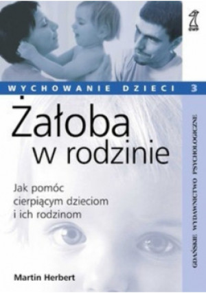 Żałoba w rodzinie Jak pomóc cierpiącym dzieciom i ich rodzinom - Martin Herbert - książka  wyd. 2005