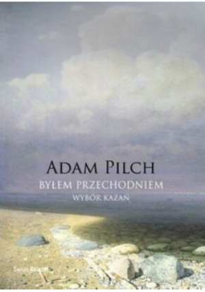 Byłem przechodniem - Adam Pilch - książka  wyd. 2011