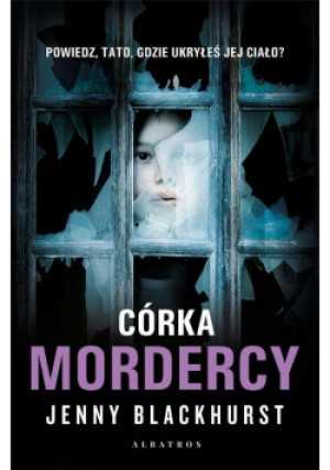 Córka mordercy - Jenny Blackhurst - książka  wyd. 2022