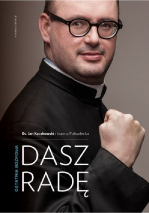 Dasz radę Ostatnia rozmowa - Joanna Podsadecka, Jan Kaczkowski - książka  wyd. 2016