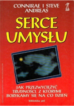 Serce umysłu Jak przezwyciężyć trudności z którymi borykamy się na co dzień - Steve Andreas, Connirae Andreas - książka  wyd. 1995