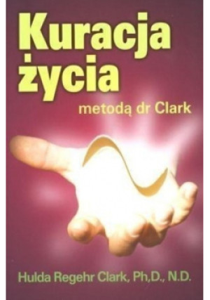 Kuracja życia metodą dr Clark - Hulda Regehr Clark - książka  wyd. 2006