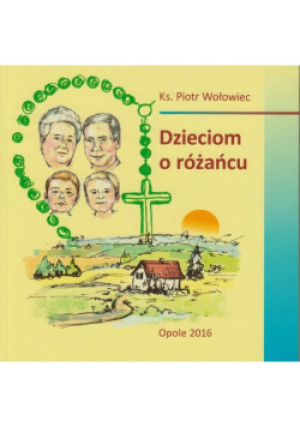 Dzieciom o różańcu - Piotr Wołowiec - książka  wyd. 2016