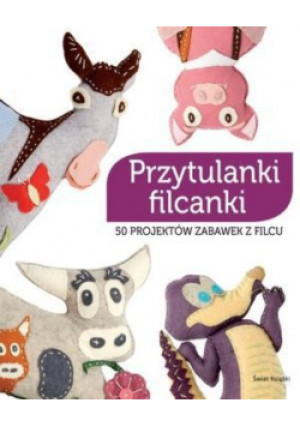 Przytulanki filcanki - książka  wyd. 2014