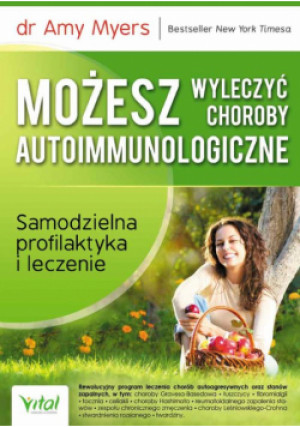 Możesz wyleczyć choroby autoimmunologiczne - Amy Myers - książka  wyd. 2024