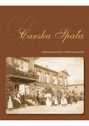 Carska Spała - Andrzej Kobalczyk - książka historyczna wyd. 2011