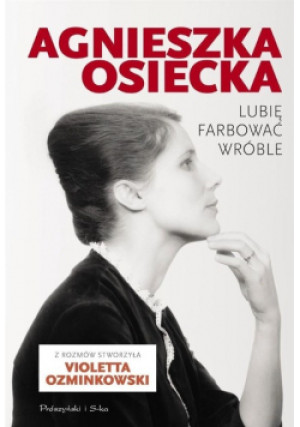 Lubię farbować wróble - Agnieszka Osiecka - książka  wyd. 2016