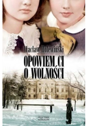 Opowiem ci o wolności - Wacław Holewiński - książka reportaż wyd. 2012