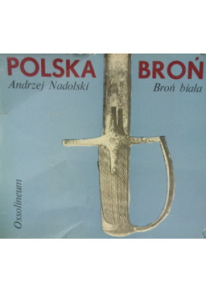 Polska broń Broń biała - Andrzej Nadolski - książka  wyd. 1974