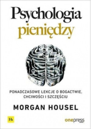 Psychologia pieniędzy Ponadczasowe lekcje o bogactwie chciwości i szczęściu - Morgan Housel - książka  wyd. 2021