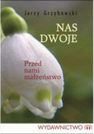 Nas dwoje Przed nami małżeństwo - Jerzy Grzybowski - książka  wyd. 2006
