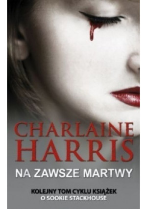 Na zawsze martwy - Charlaine Harris - książka  wyd. 2013