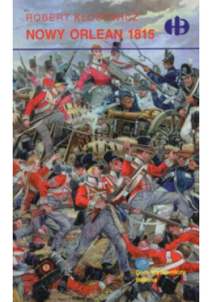 Nowy Orlean 1815 - Robert Kłosowicz - książka historyczna wyd. 2000
