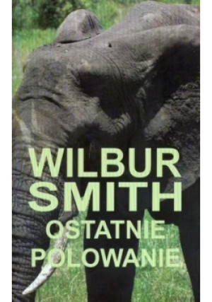 Ostatnie polowanie - Wilbur Smith - książka  wyd. 2010