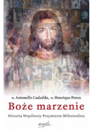 Boże marzenie Historia Wspólnoty Przymierze Miłosierdzia - Antonello Cadeddu, Henrique Porcu - książka  wyd. 2015