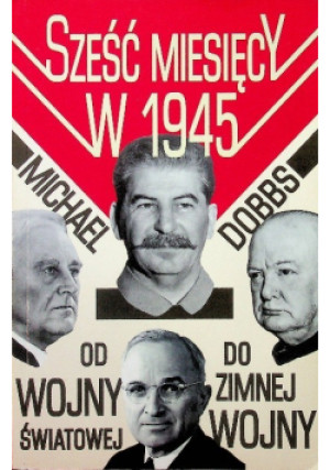Sześć miesięcy w 1945 - Michael Dobbs - książka  wyd. 2013
