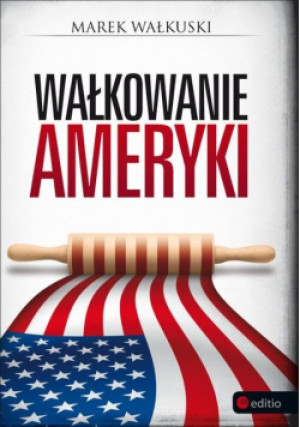 Wałkowanie Ameryki - Marek Wałkuski - książka  wyd. 2012