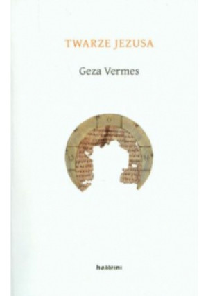 Twarze Jezusa - Geza Vermes - książka  wyd. 2008