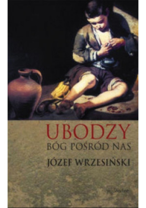 Ubodzy Bóg pośród nas - Józef Wrzesiński - książka  wyd. 2010