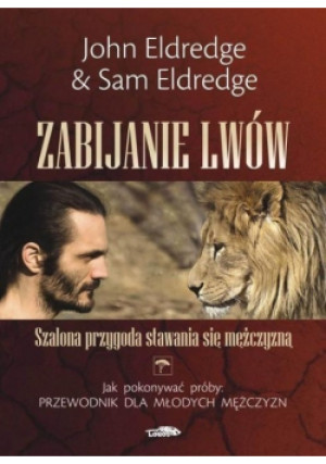 Zabijanie lwów - John Eldredge, Sam Eldredge - książka  wyd. 2015