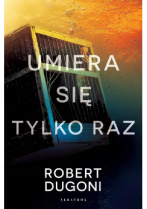 Umiera się tylko raz - Robert Dugoni - książka  wyd. 2019