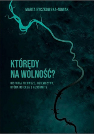 Którędy na wolność - Marta Byczkowska-Nowak - książka historyczna wyd. 2021